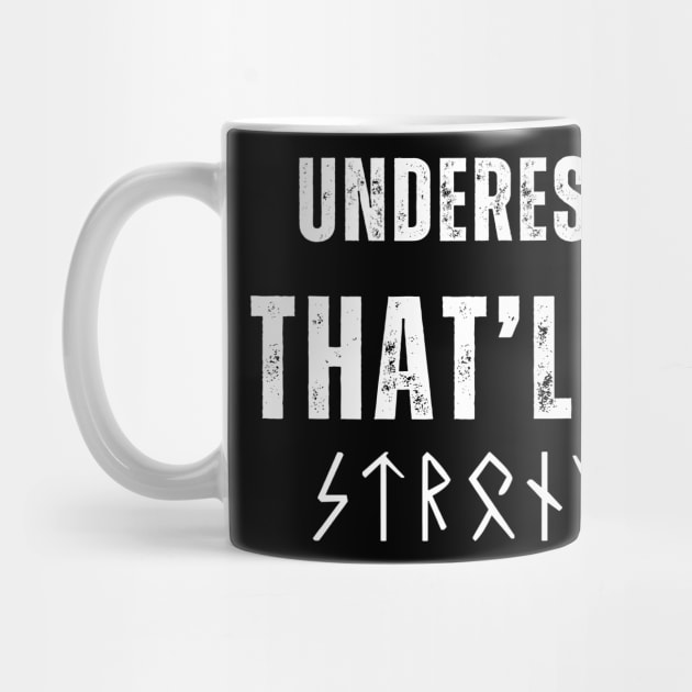 Underestimate me, That'll Be fun by VikingHeart Designs